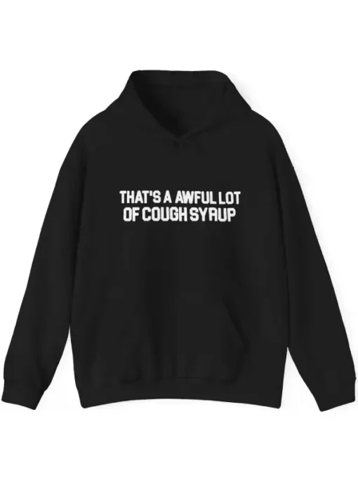 Awful Lot Of Cough Syrup Hoodie